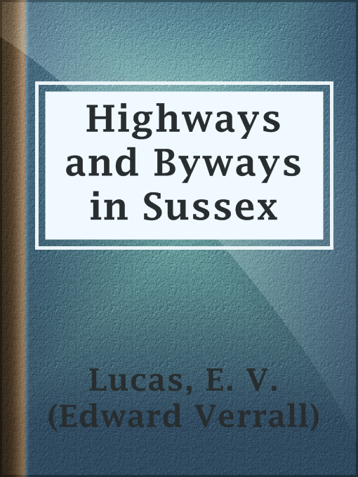 Title details for Highways and Byways in Sussex by E. V. (Edward Verrall) Lucas - Available
